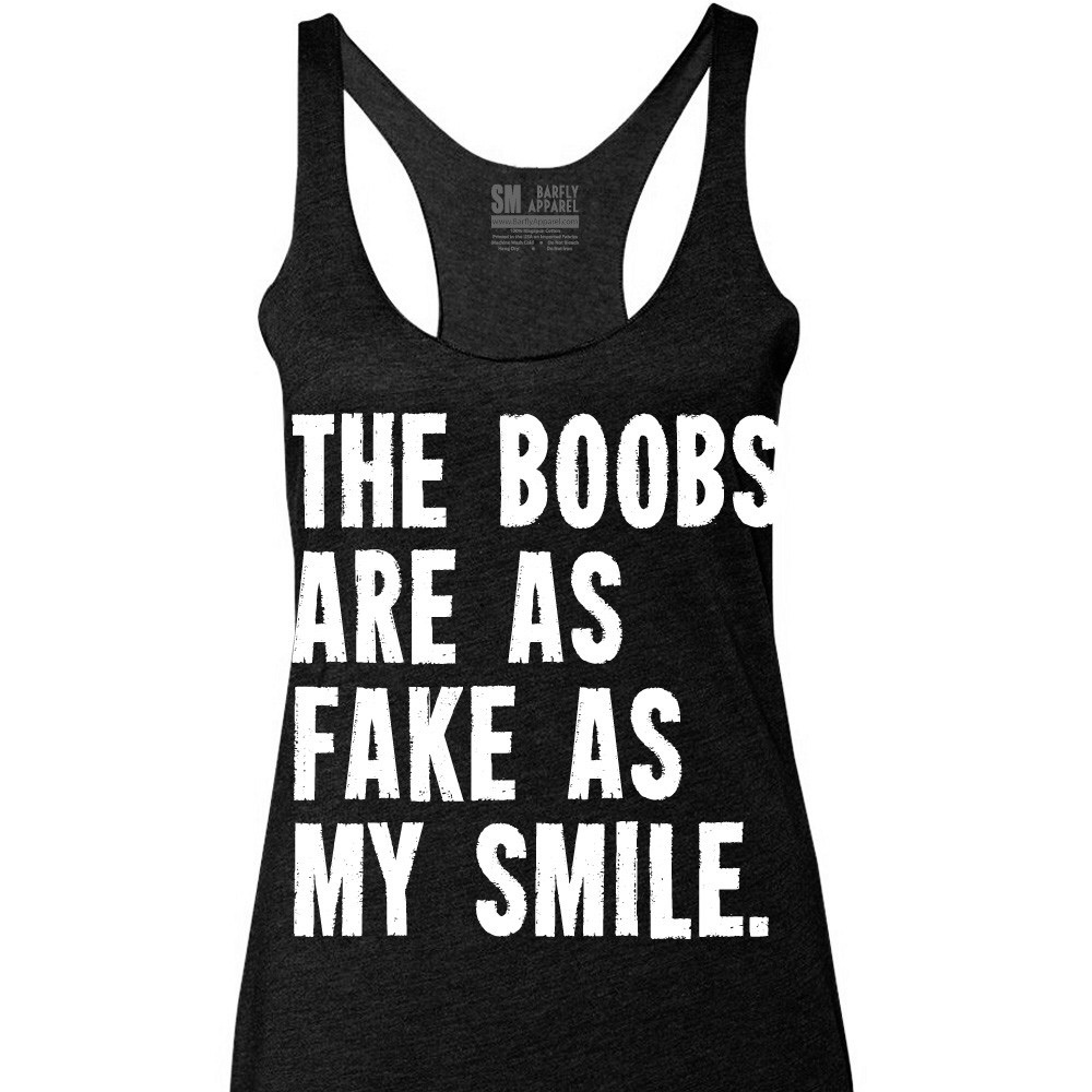 The Boobs are as Fake as my smile Tank size Med